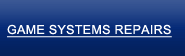 Game Systems Repair